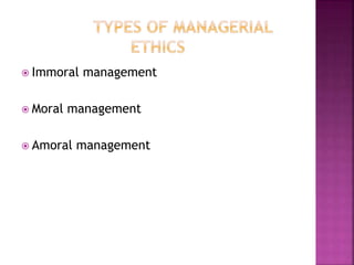  Immoral management
 Moral management
 Amoral management
 