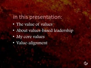 in this presentation:<br /><ul><li>The value of values