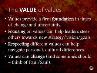 The VALUE of values<br />Definition: <br />“Important and enduring beliefs or ideals about what is good or desirable and w...
