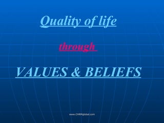 www.CHRMglobal.com Quality of life through  VALUES & BELIEFS 