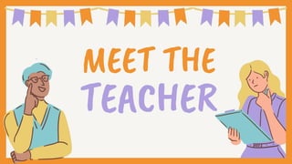 MEET THE
TEACHER
 
