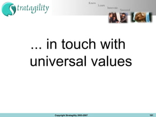 ... in touch with universal values Copyright Stratagility 2003-2007 