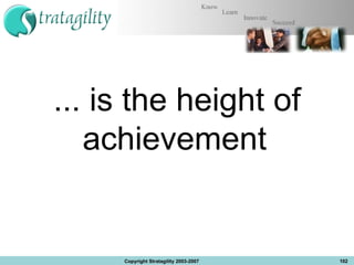 ... is the height of achievement  Copyright Stratagility 2003-2007 