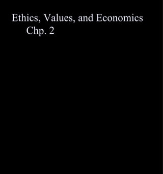 Ethics, Values, and Economics Chp. 2  