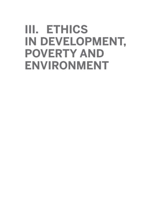 III. ETHICS
IN DEVELOPMENT,
POVERTY AND
ENVIRONMENT
2011 B08 ETICA INGLES 008 30/12/11 11:04 Página 255
 