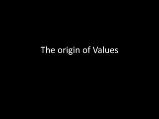 The origin of Values
 