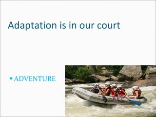 Adaptation is in our court ADVENTURE 