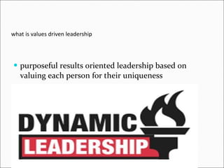 what is values driven leadership purposeful results oriented leadership based on valuing each person for their uniqueness  