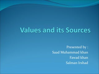 Presented by : Saad Muhammad khan Fawad khan Salman Irshad 