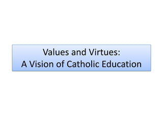 Values and Virtues: A Vision of Catholic Education 