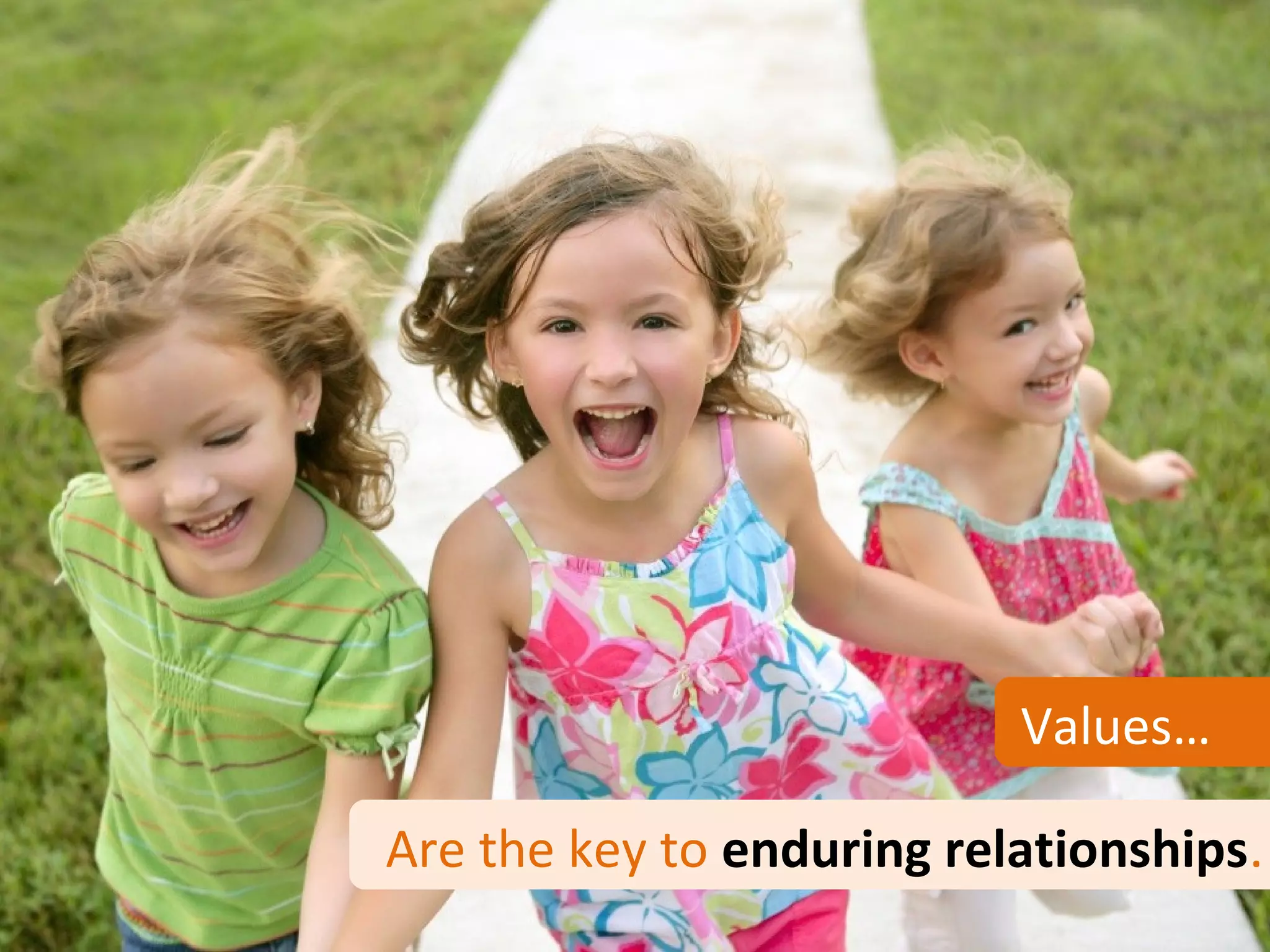 Values…

Are the key to enduring relationships.
 
