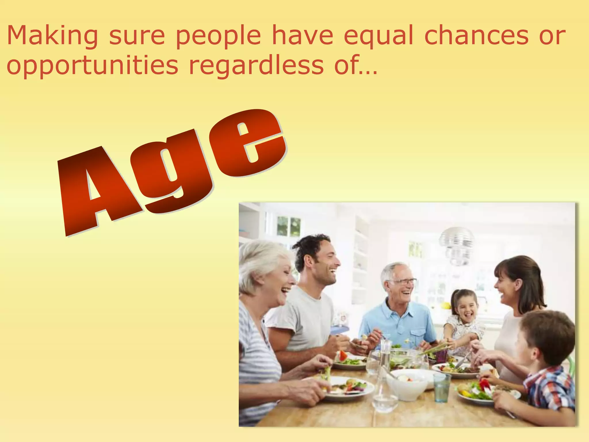 Making sure people have equal chances or
opportunities regardless of…
 