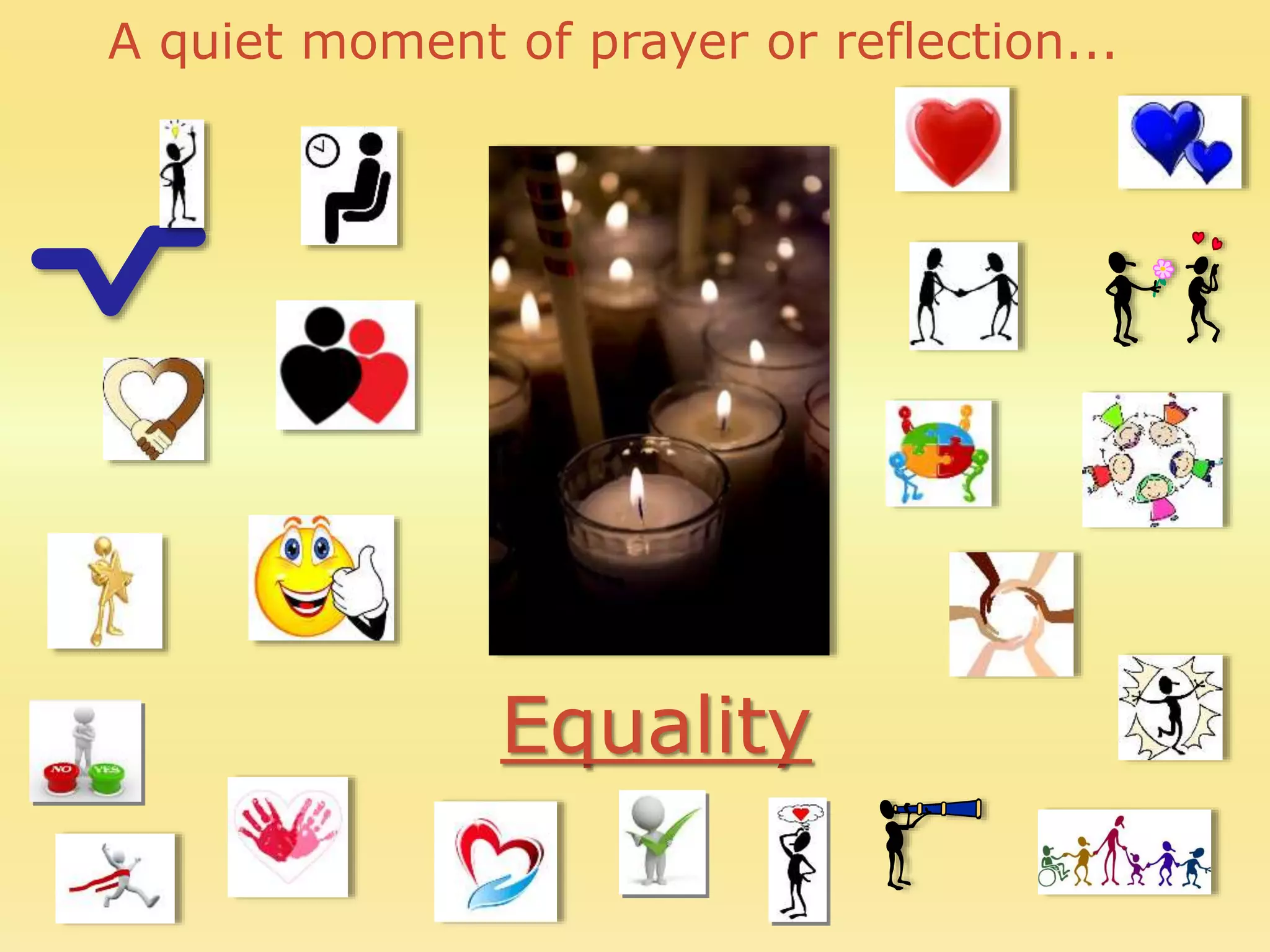A quiet moment of prayer or reflection...
Equality
 