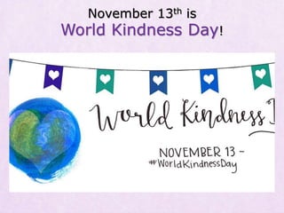 November 13th is
World Kindness Day!
 