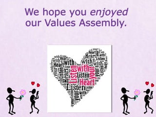 We hope you enjoyed
our Values Assembly.
 