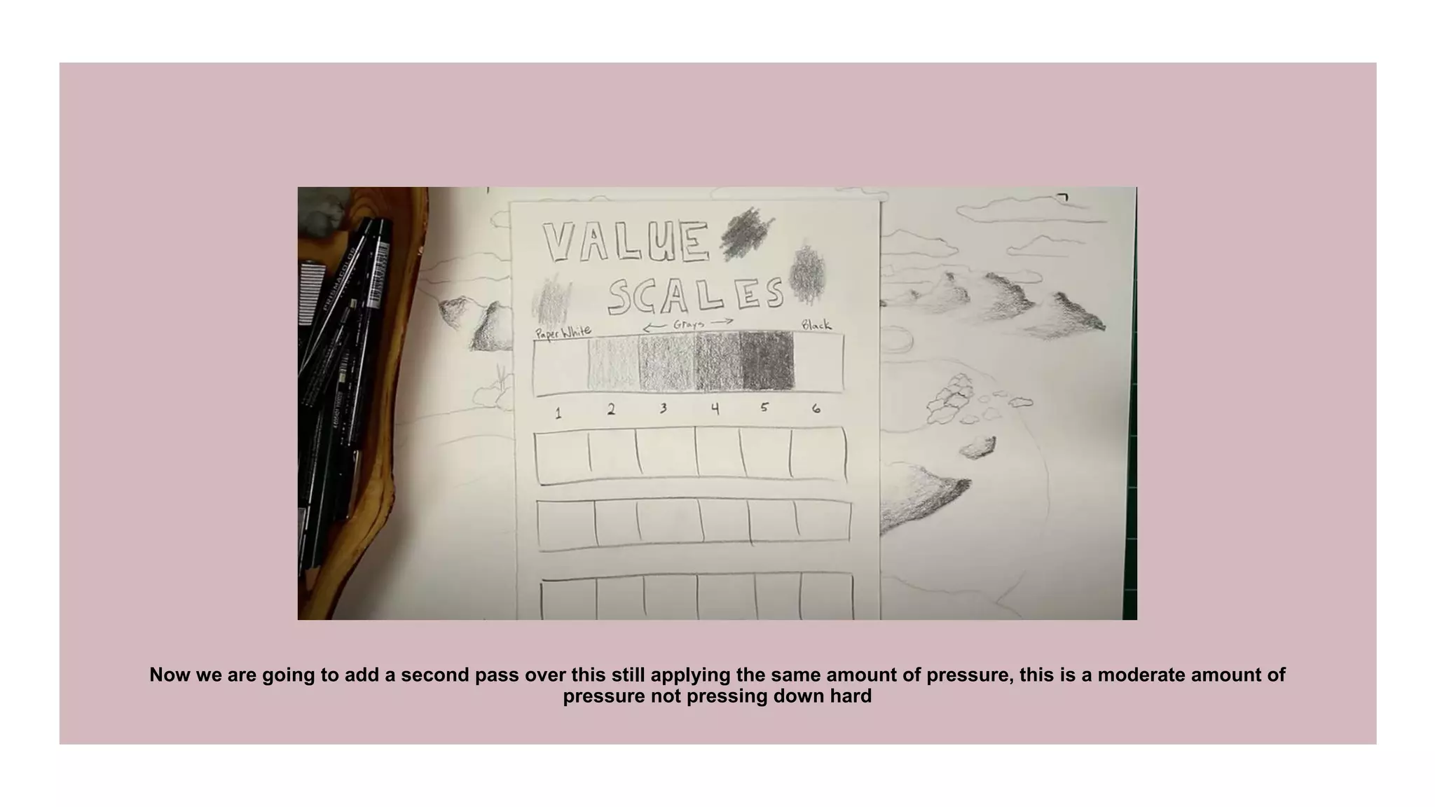 Now we are going to add a second pass over this still applying the same amount of pressure, this is a moderate amount of
pressure not pressing down hard
 