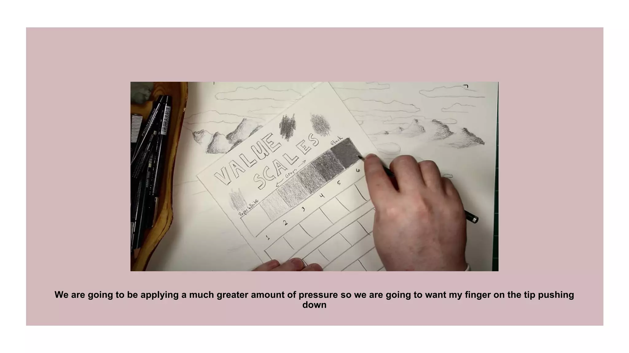 We are going to be applying a much greater amount of pressure so we are going to want my finger on the tip pushing
down
 