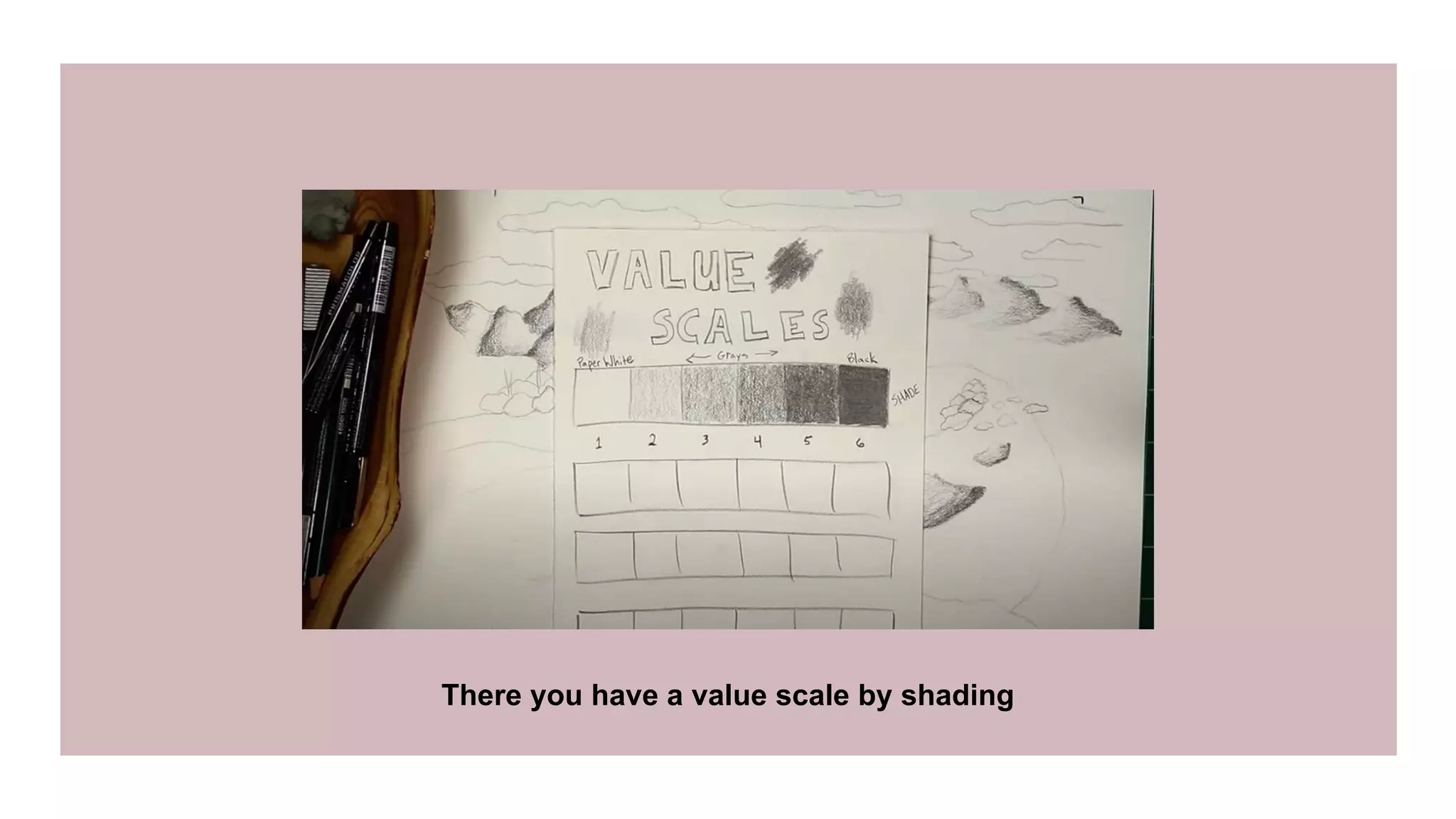 There you have a value scale by shading
 
