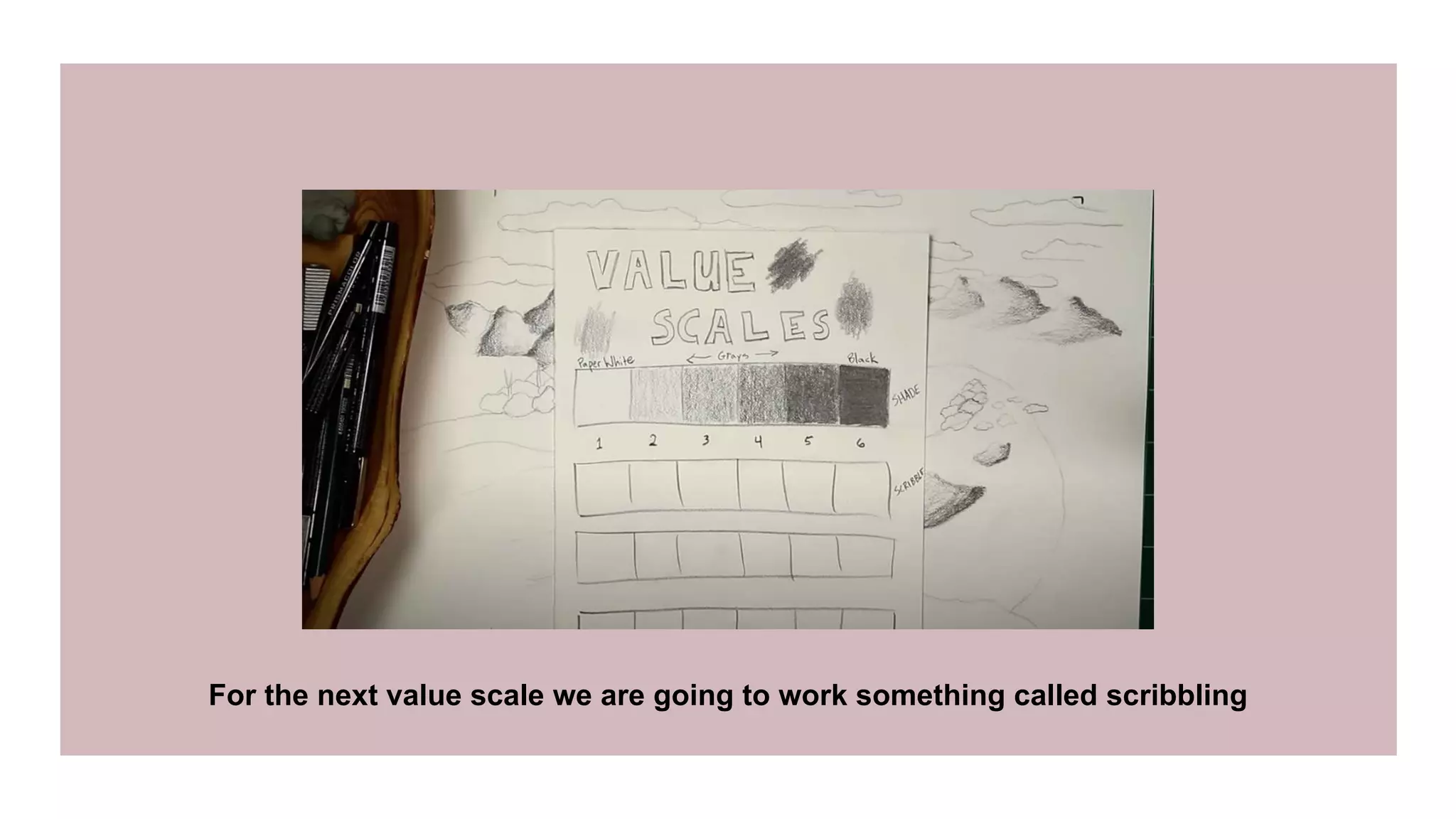 For the next value scale we are going to work something called scribbling
 