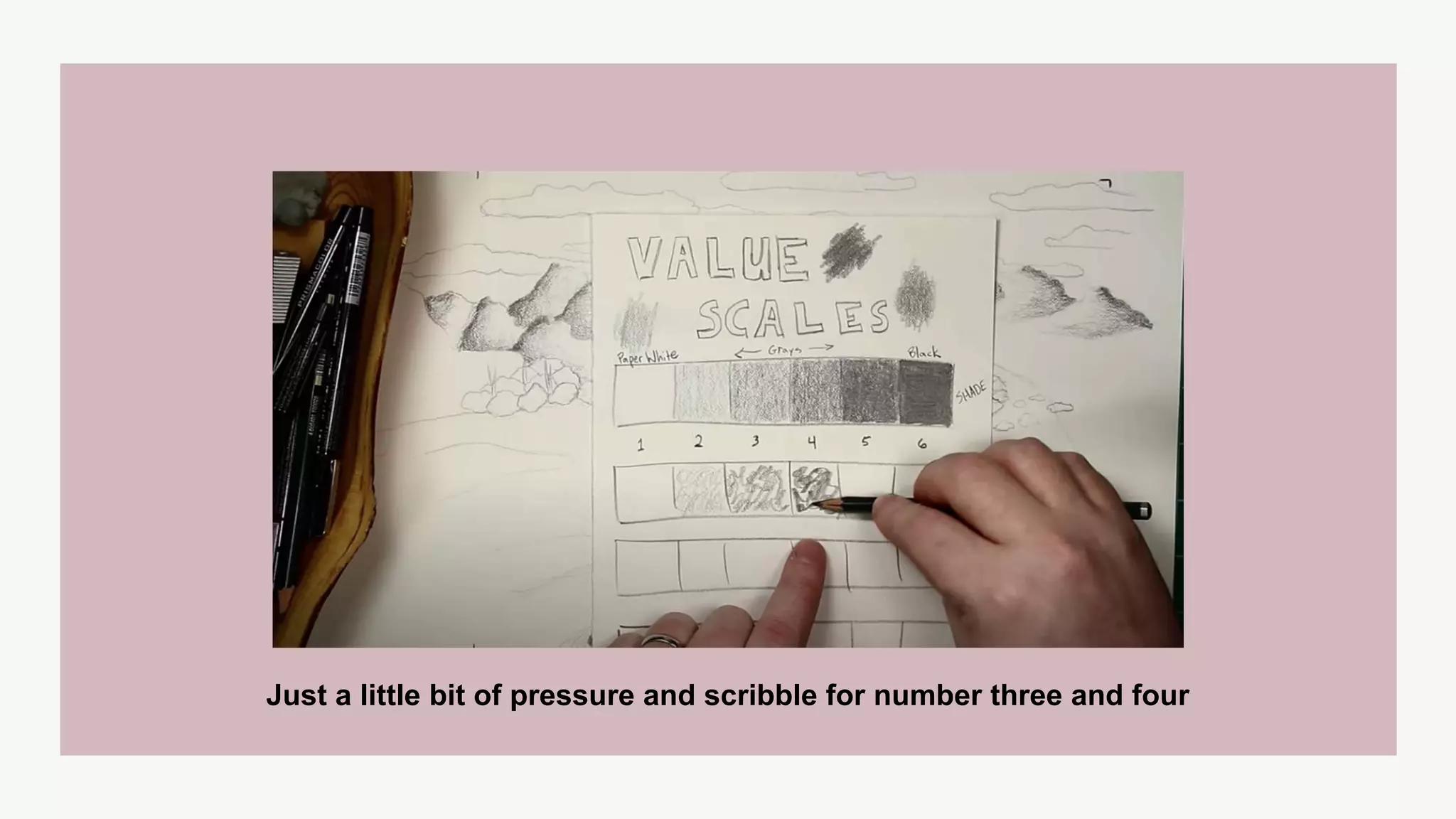 Just a little bit of pressure and scribble for number three and four
 