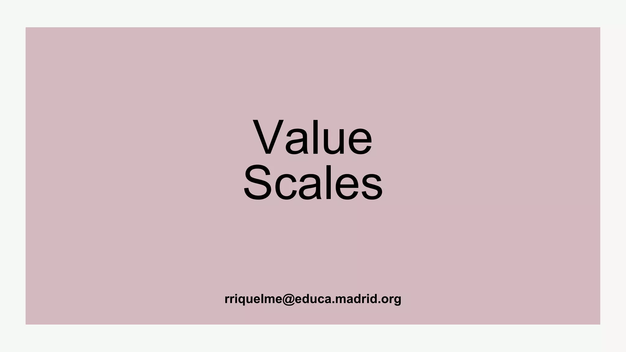 rriquelme@educa.madrid.org
Value
Scales
 
