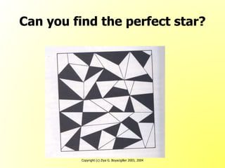 Copyright (c) Ziya G. Boyacigiller 2003, 2004
Can you find the perfect star?
 