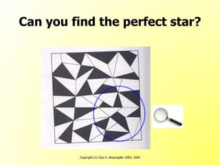 Copyright (c) Ziya G. Boyacigiller 2003, 2004
Can you find the perfect star?
 