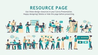 RESOURCE PAGE
Use these design resources in your Canva Presentation.
Happy designing! Delete or hide this page before presenting.
 