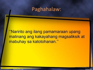 Paghahalaw:


‘’Naririto ang ilang pamamaraan upang
malinang ang kakayahang magsaliksik at
mabuhay sa katotohanan.’’
 