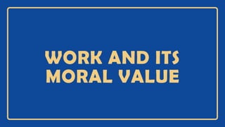 WORK AND ITS
MORAL VALUE
 
