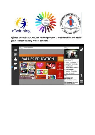 I joınedVALUES EDUCATION eTwinning Project 1. Webinar and it was really
great to meet withmy Project partners.
 