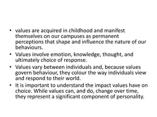 • values are acquired in childhood and manifest
themselves on our campuses as permanent
perceptions that shape and influen...