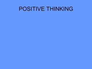 POSITIVE THINKING
 