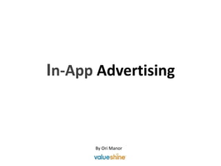 In-App Advertising



      By Ori Manor
 