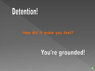 How did it make you feel?
 