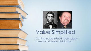 Value Simplified
Cutting-edge ePub3 technology
meets worldwide distribution.
 
