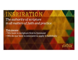 The authority of scripture
in all matters of faith and practice
This means:This means:
• We look to scripture first & foremost
• We do our best to interpret & apply it faithfully
 