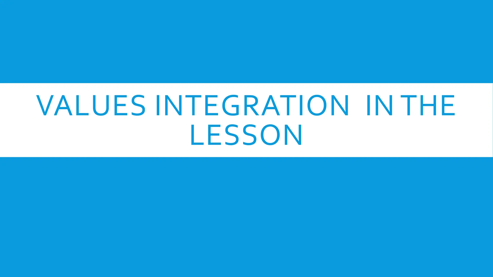 VALUES INTEGRATION IN THE
LESSON
 