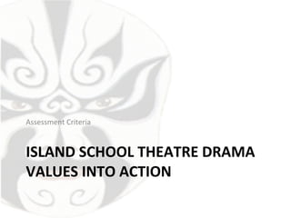 ISLAND SCHOOL THEATRE DRAMA VALUES INTO ACTION ,[object Object]