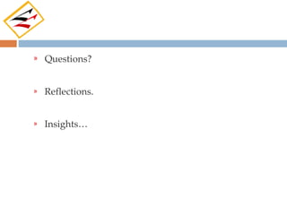»   Questions?


»   Reflections.


»   Insights…
 