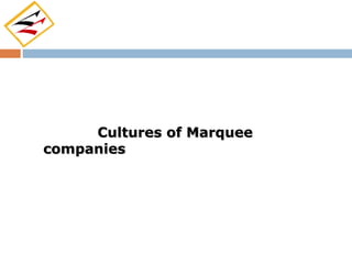 Cultures of Marquee
companies
 