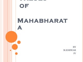 V ALUES
OF

M AHABHARAT
A


                BY
          M.ESHWAR
                IV
 