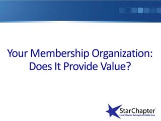 Your Membership Organization:
    Does It Provide Value?
 