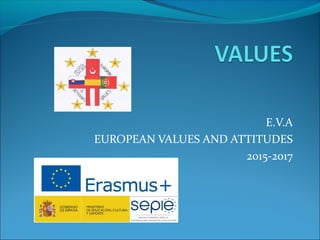 E.V.A
EUROPEAN VALUES AND ATTITUDES
2015-2017
 