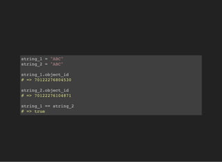 string_1 = "ABC"
string_2 = "ABC"
string_1.object_id
# => 70122276804530
string_2.object_id
# => 70122276104871
string_1 == string_2
# => true
 