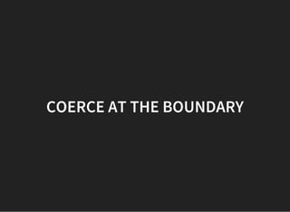 COERCE AT THE BOUNDARY
 