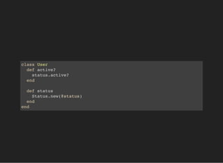 class User
def active?
status.active?
end
def status
Status.new(@status)
end
end
 