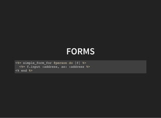 FORMS
<%= simple_form_for @person do |f| %>
<%= f.input :address, as: :address %>
<% end %>
 