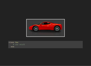 class Car
# car stuff
end
 