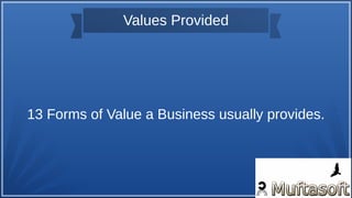 Values Provided
13 Forms of Value a Business usually provides.
 